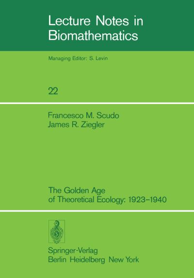 Cover for F. M. Scudo · The Golden Age of Theoretical Ecology: 1923-1940 - Lecture Notes in Biomathematics (Paperback Book) [1978 edition] (1978)