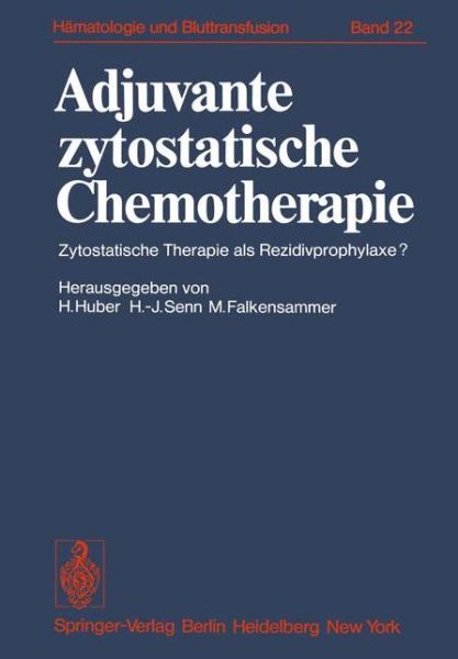 Cover for Heinz Huber · Adjuvante Zytostatische Chemotherapie: Zytostatische Therapie Als Rezidivprophylaxe - Haematology and Blood Transfusion / Hamatologie Und Bluttransfusion (Paperback Book) (1978)