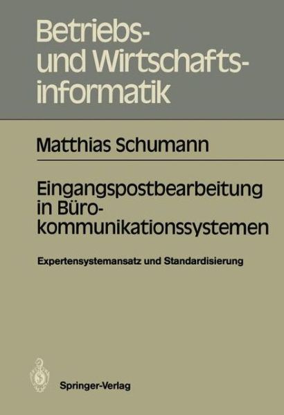 Cover for Matthias Schumann · Eingangspostbearbeitung in Burokommunikationssystemen - Betriebs- und Wirtschaftsinformatik (Taschenbuch) [German edition] (1986)