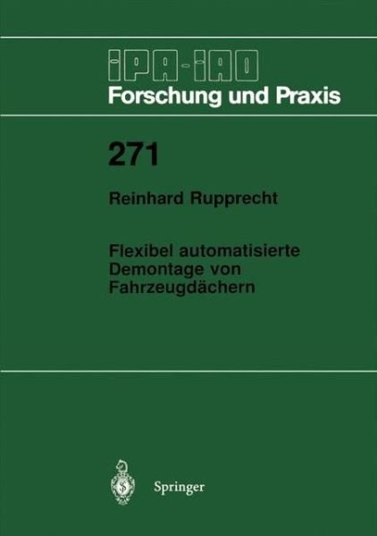 Flexibel Automatisierte Demontage Von Fahrzeugdachern - Ipa-iao - Forschung Und Praxis - Reinhard Rupprecht - Bøger - Springer-Verlag Berlin and Heidelberg Gm - 9783540649694 - August 13, 1998