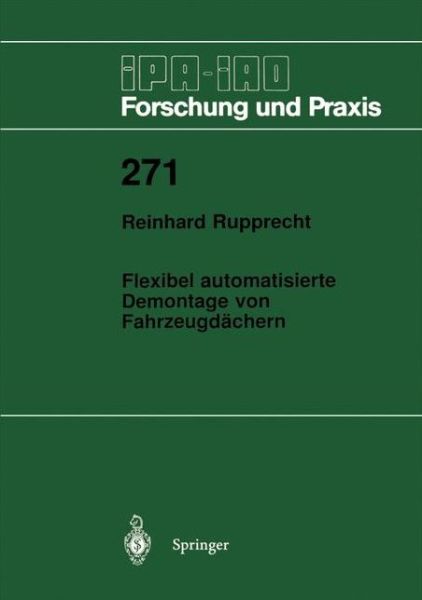 Flexibel Automatisierte Demontage Von Fahrzeugdachern - Ipa-iao - Forschung Und Praxis - Reinhard Rupprecht - Bøger - Springer-Verlag Berlin and Heidelberg Gm - 9783540649694 - August 13, 1998