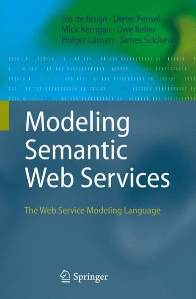 Cover for Jos De Bruijn · Modeling Semantic Web Services: The Web Service Modeling Language (Hardcover bog) [2008 edition] (2008)