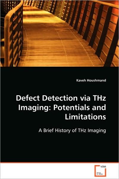 Cover for Kaveh Houshmand · Defect Detection Via Thz Imaging: Potentials and Limitations: a Brief History of Thz Imaging (Pocketbok) (2008)