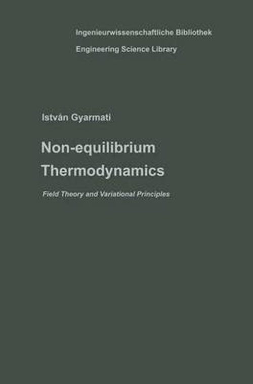 Cover for Istvan Gyarmati · Non-equilibrium Thermodynamics: Field Theory and Variational Principles - Ingenieurwissenschaftliche Bibliothek   Engineering Science Library (Paperback Book) [Softcover reprint of the original 1st ed. 1970 edition] (2014)