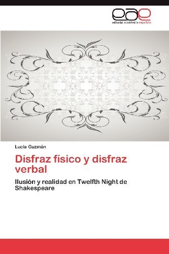 Cover for Lucía Guzmán · Disfraz Físico Y Disfraz Verbal: Ilusión Y Realidad en Twelfth Night De Shakespeare (Paperback Bog) [Spanish edition] (2012)