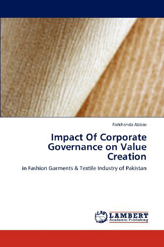 Impact of Corporate Governance on Value Creation: in Fashion Garments & Textile Industry of Pakistan - Farkhanda Abbas - Books - LAP LAMBERT Academic Publishing - 9783659114694 - April 30, 2012