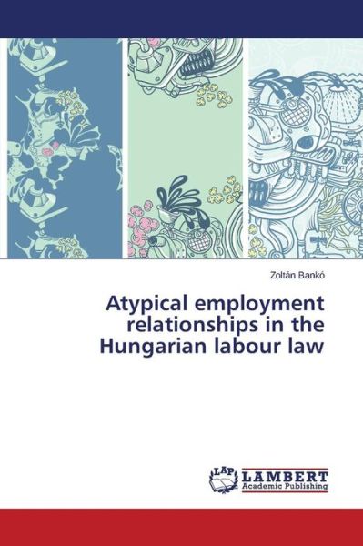 Cover for Zoltán Bankó · Atypical Employment Relationships in the Hungarian Labour Law (Paperback Book) (2014)