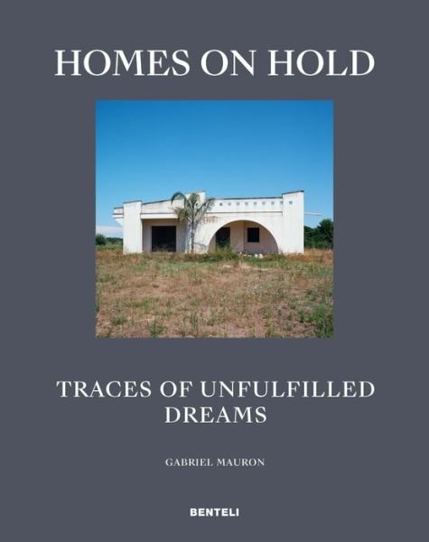 Cover for Gabriel Mauron · Homes on Hold: Traces of Unfulfilled Dreams (Gebundenes Buch) (2022)