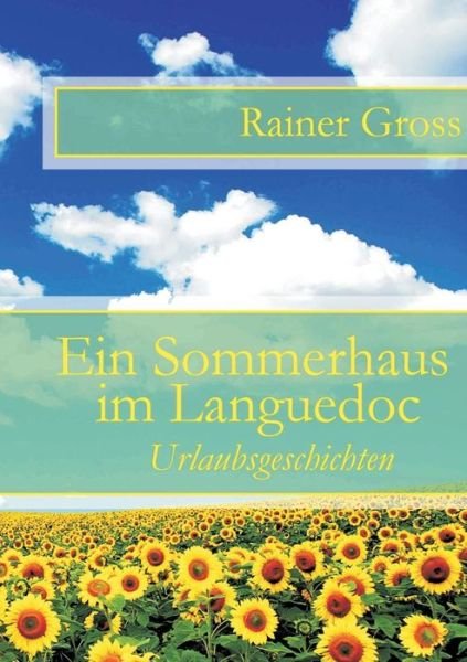 Cover for Rainer Gross · Ein Sommerhaus im Languedoc: Urlaubsgeschichten (Paperback Book) [German edition] (2014)