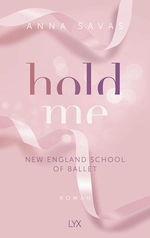 Hold Me - New England School of Ballet - Anna Savas - Książki - LYX - 9783736318694 - 24 lutego 2023