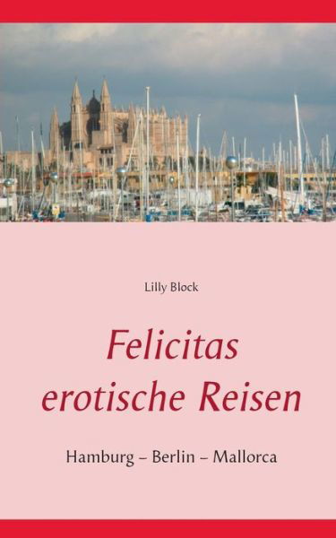 Cover for Lilly Block · Felicitas Erotische Reisen 1 (Paperback Book) (2016)