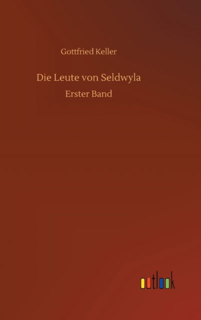 Cover for Gottfried Keller · Die Leute von Seldwyla: Erster Band (Hardcover Book) (2020)