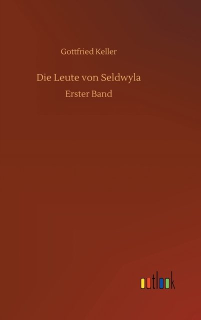 Cover for Gottfried Keller · Die Leute von Seldwyla: Erster Band (Innbunden bok) (2020)