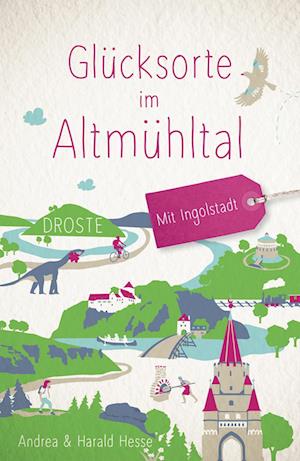 Cover for Andrea Hesse · Glücksorte im Altmühltal. Mit Ingolstadt (Paperback Book) (2022)