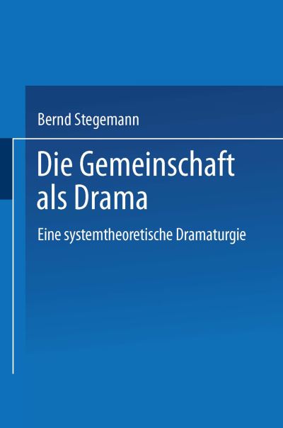 Cover for Bernd Stegemann · Die Gemeinschaft Als Drama: Eine Systemtheoretische Dramaturgie (Paperback Book) [2001 edition] (2001)