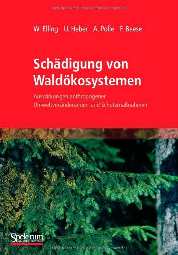 Cover for Wolfram Elling · Schadigung Von Waldoekosystemen: Auswirkungen Anthropogener Umweltveranderungen Und Schutzmassnahmen (Paperback Book) [1. Aufl. 2007. Unverand. Nachdruck edition] (2012)