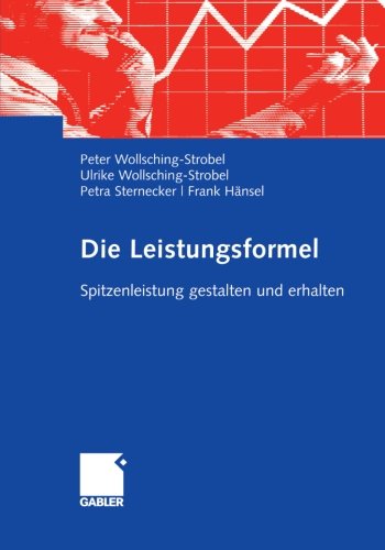 Die Leistungsformel: Spitzenleistung Gestalten Und Erhalten - Peter Wollsching-Strobel - Książki - Gabler Verlag - 9783834906694 - 9 października 2008