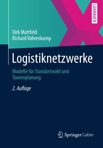 Cover for Dirk Mattfeld · Logistiknetzwerke: Modelle Fur Standortwahl Und Tourenplanung (Paperback Book) [2nd 2., Akt. U. Uberarb. Aufl. 2014 edition] (2013)