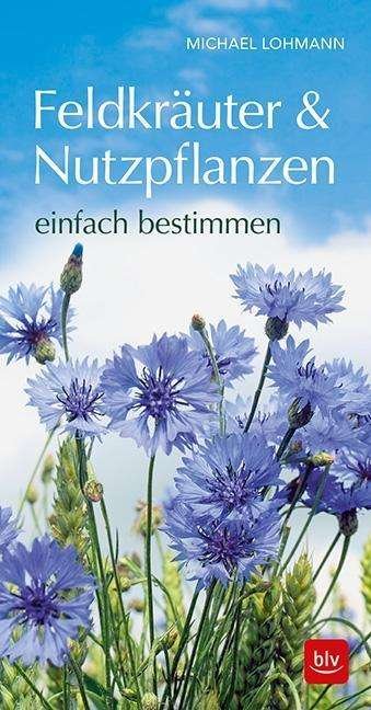 Cover for Lohmann · Feldkräuter &amp; Nutzpflanzen einf (Buch)