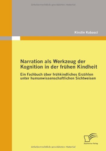 Cover for Kirstin Kabasci · Narration Als Werkzeug Der Kognition in Der Frühen Kindheit: Ein Fachbuch Über Frühkindliches Erzählen Unter Humanwissenschaftlichen Sichtweisen (Paperback Book) [German edition] (2009)