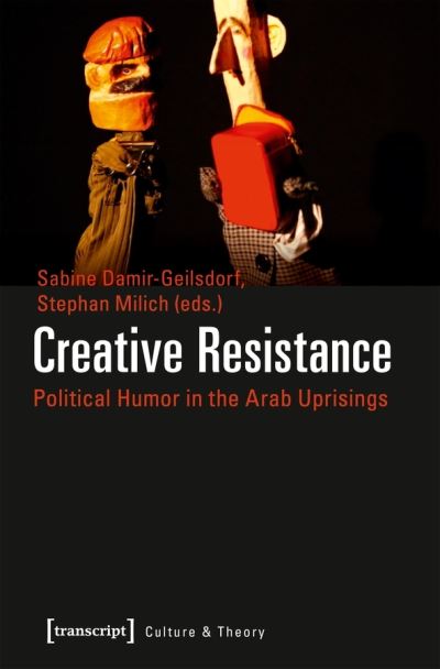 Cover for Sabine Damirâ€“geilsdor · Creative Resistance – Political Humor in the Arab Uprisings - Culture &amp; Theory (Paperback Book) (2021)