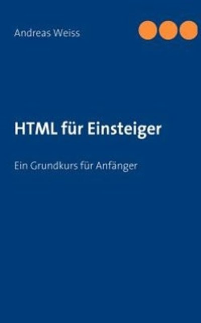 HTML für Einsteiger - Weiss - Books - Books On Demand - 9783842347694 - June 23, 2011