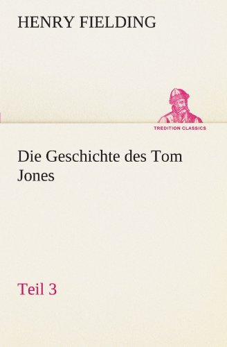Cover for Henry Fielding · Die Geschichte Des Tom Jones, Teil 3 (Tredition Classics) (German Edition) (Paperback Bog) [German edition] (2012)