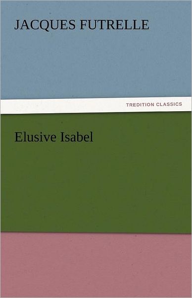 Cover for Jacques Futrelle · Elusive Isabel (Tredition Classics) (Taschenbuch) (2011)