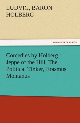 Cover for Baron Holberg Ludvig · Comedies by Holberg : Jeppe of the Hill, the Political Tinker, Erasmus Montanus (Tredition Classics) (Taschenbuch) (2011)