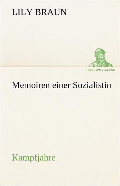 Cover for Lily Braun · Memoiren Einer Sozialistin - Kampfjahre (Tredition Classics) (German Edition) (Paperback Book) [German edition] (2012)