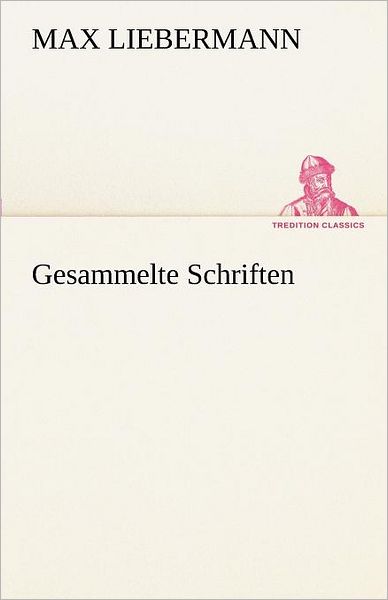 Cover for Max Liebermann · Gesammelte Schriften (Tredition Classics) (German Edition) (Paperback Book) [German edition] (2012)