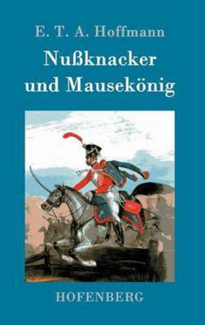 Cover for E T a Hoffmann · Nussknacker und Mausekoenig (Hardcover bog) (2015)