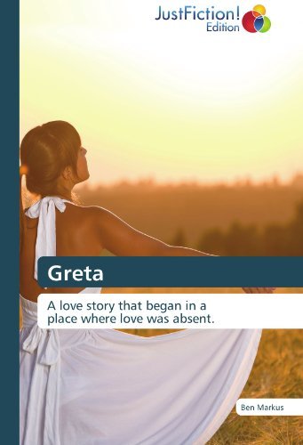 Cover for Ben Markus · Greta: a Love Story That Began in a   Place Where Love Was Absent. (Taschenbuch) (2012)