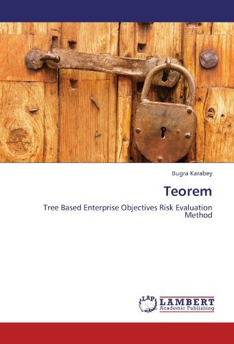 Teorem: Tree Based Enterprise Objectives Risk Evaluation Method - Bugra Karabey - Kirjat - LAP LAMBERT Academic Publishing - 9783845474694 - keskiviikko 15. elokuuta 2012
