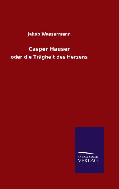 Cover for Jakob Wassermann · Casper Hauser (Hardcover Book) (2015)