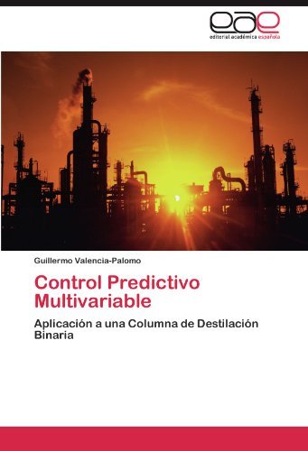 Cover for Guillermo Valencia-palomo · Control Predictivo Multivariable: Aplicación a Una Columna De Destilación Binaria (Paperback Book) [Spanish edition] (2011)