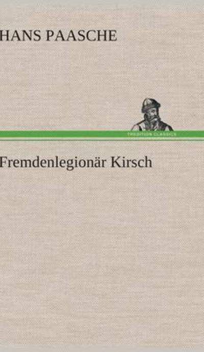 Cover for Hans Paasche · Fremdenlegionar Kirsch (Gebundenes Buch) (2015)