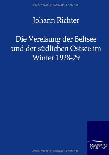 Johann Richter · Die Vereisung Der Beltsee Und Der Südlichen Ostsee Im Winter 1928-29 (Taschenbuch) [German edition] (2011)