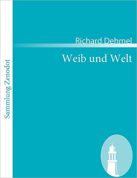 Weib Und Welt (Sammlung Zenodot) (German Edition) - Richard Dehmel - Książki - Contumax Gmbh & Co. Kg - 9783866404694 - 18 czerwca 2008