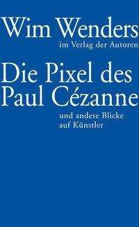 Cover for Wenders · Die Pixel des Paul Cézanne (Book)