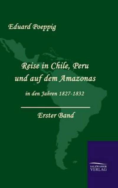 Cover for Eduard Poeppig · Reise in Chile, Peru Und Auf Dem Amazonas in den Jahren 1827-1832 (Band 1) (German Edition) (Hardcover Book) [German edition] (2009)