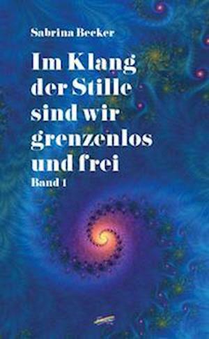 Sabrina Becker · Im Klang der Stille sind wir grenzenlos und frei (Book) (2023)