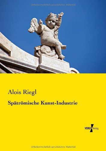 Cover for Alois Riegl · Spaetroemische Kunst-industrie (Paperback Book) [German edition] (2019)