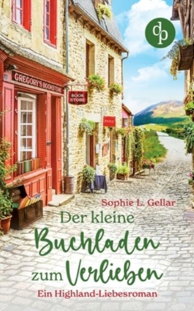 Der kleine Buchladen zum Verlieben: Ein Highland-Liebesroman - Sophie L Gellar - Books - DP Verlag - 9783968177694 - May 14, 2021