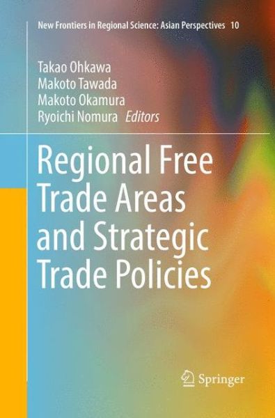 Cover for Regional Free Trade Areas and Strategic Trade Policies - New Frontiers in Regional Science: Asian Perspectives (Pocketbok) [Softcover reprint of the original 1st ed. 2016 edition] (2018)
