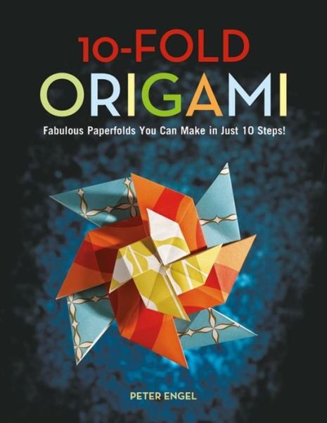 10-fold Origami: Fabulous Paperfolds You Can Make in Just 10 Steps! - Peter Engel - Bøger - Tuttle Shokai Inc - 9784805310694 - 10. september 2009