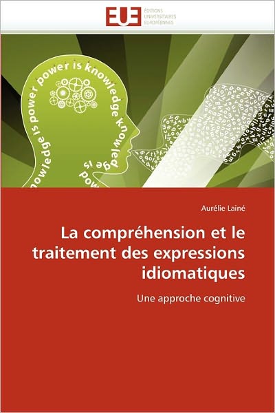 Cover for Aurélie Lainé · La Compréhension et Le Traitement Des Expressions Idiomatiques: Une Approche Cognitive (Paperback Book) [French edition] (2018)