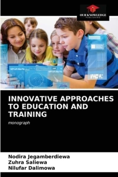 Cover for Nodira Jegamberdiewa · Innovative Approaches to Education and Training (Pocketbok) (2021)