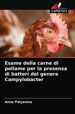 Cover for Anna Polyanina · Esame della carne di pollame per la presenza di batteri del genere Campylobacter (Paperback Book) (2021)