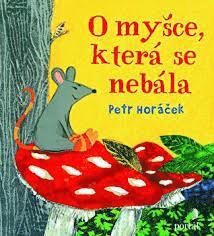 O myšce, která se nebála - Petr Horáček - Kirjat - Portál - 9788026214694 - 2019